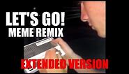 Let's Go! Meme Remix (Extended Version)