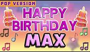 Happy Birthday MAX | POP Version 1 | The Perfect Birthday Song for MAX