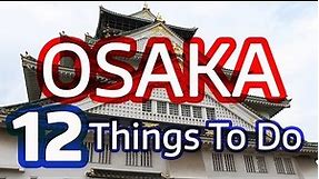12 Things to Do in Osaka, Japan (Must See Attractions)
