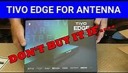 Tivo Edge For Antenna - DON'T BUY IT IF....... (DVR Buying Guide)