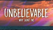 Why Don't We - Unbelievable (Lyrics)