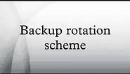 Backup rotation scheme