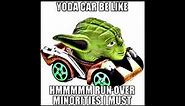 Yoda car be like