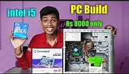 8000 Rs Pc Build || i5 Pc Build in 8k Rupees