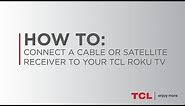 How to Connect a Cable or Satellite Receiver to your TCL Roku TV