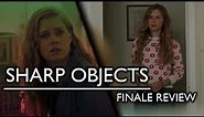 Sharp Objects - Series Finale Review!