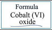 How to Write the Formula for Cobalt (VI) oxide
