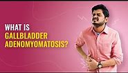Gallbladder Adenomyomatosis: Symptoms, Causes, and Treatment Explained | MFine