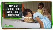 Kids and Sugar: The Sweet-and-Lowdown