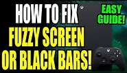 Xbox: How to Fix Fuzzy Screen or Black Bars! Xbox Series S/X Fuzzy Display or Black Bars Easy Fix!