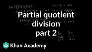 Partial quotient method of division 2 | Multiplication and division | Arithmetic | Khan Academy