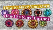 How To Make Your Own Hand Stitched Buttons!