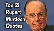 Top 21 Rupert Murdoch Quotes The Business Magnate