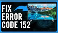 Samsung TV Error Code 152 (Causes & How to Fix)