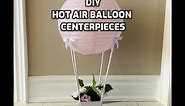 DIY - Hot Air Balloon Centerpieces