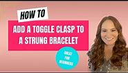 How to Add a Toggle Clasp to a Strung Bracelet