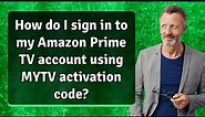 How do I sign in to my Amazon Prime TV account using MYTV activation code?