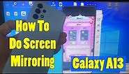 How to do screen mirroring in Samsung Galaxy A13 - Cast screen to Laptop (via WIFI)