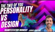 THE TWO OF YOU PERSONALITY VS DESIGN, COSMIC HUMAN DESIGN, QUANTUM DESIGN, WHO ARE YOU?