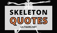 70 Best Skeleton Quotes, Sayings & Puns Lil Tigers