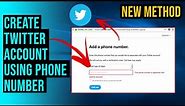 How to Create Twitter account using phone number 2024