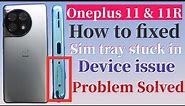 How to fixed oneplus 11 and 11R sim tray issue problem Solved || how to open oneplus 11r sim slot