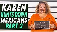Karen Hunts Down Mexicans (PART 2), What Happens Next Is Shocking