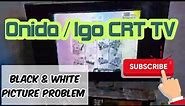 Onida CRT TV | Igo CRT TV black and white picture problem