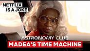 Tyler Perry's Madea Is Changing History | Astronomy Club: The Sketch Show | Netflix Is A Joke