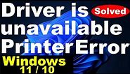 Driver is unavailable Printer error in Windows 11 and Windows 10