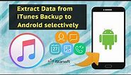 How to Extract Data from iTunes Backup to Android selectively