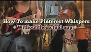 How to make Pinterest whispers without the actual app ⊹ A Toturial