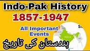 History of India and Pakistan 1857 to 1947 all Important events | 1857-1947 ہندستان کی تاریخ |