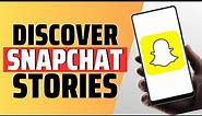 How To Get On Snapchat Discover Stories - Full Guide