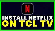 How to Install Netflix App on Any TCL TV