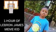1 Hour of Lebron James Meme Kid