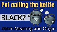 Pot Calling the Kettle Black Meaning | English Phrases & Idioms | Examples & Origin