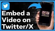 How To Embed A Video On Twitter / X