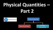 Physical Quantities - Part 2 | Introduction to Physics