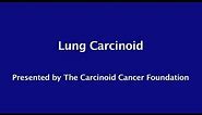 Carcinoid Cancer Foundation Presents "Lung Carcinoid"