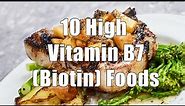 10 High Vitamin B7 (Biotin) Foods (700 Calorie Meals DiTuro Productions LLC)
