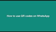 How To Use QR Codes | WhatsApp