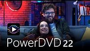Introducing PowerDVD 22 - The World’s Best Blu-ray & Media Player