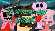 Top 50 meme piggy (Roblox)
