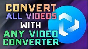 How to Convert All Video Types with Any Video Converter - 2023 Updated Guide