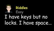 Riddles: I have keys but no locks. I have space but no room. You can enter, but you can't go