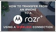 Transfer from an iOS Device to motorola razr+ (Wireless)