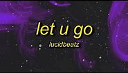 lucidbeatz - let u go (lyrics)