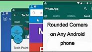 How to get rounded corners on any android phone | Tech Point