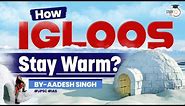 Mechanism Behind Igloo Construction: Temperature Regulation Explained | General Science | UPSC